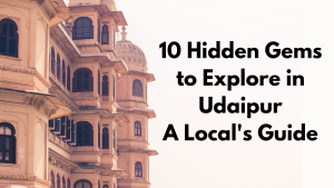 10 Hidden Gems to Explore in Udaipur, Rajasthan A Local's Guide (1)