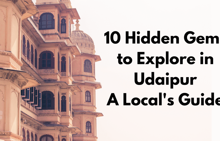 10 Hidden Gems to Explore in Udaipur, Rajasthan A Local's Guide (1)